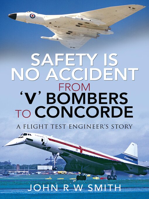 Title details for Safety is No Accident—From 'V' Bombers to Concorde by John R. W. Smith - Available